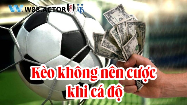 Kèo không nên cược khi cá độ