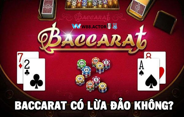 Lý giải nghi vấn Baccarat có lừa đảo không?